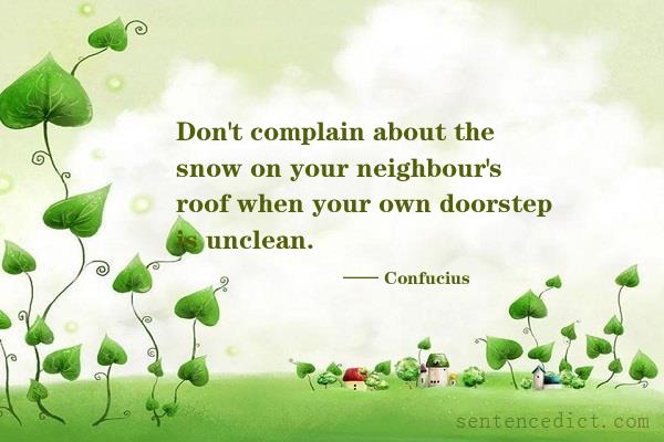 Good sentence's beautiful picture_Don't complain about the snow on your neighbour's roof when your own doorstep is unclean.