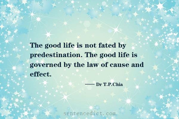 Good sentence's beautiful picture_The good life is not fated by predestination. The good life is governed by the law of cause and effect.