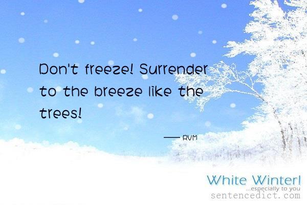 Good sentence's beautiful picture_Don't freeze! Surrender to the breeze like the trees!