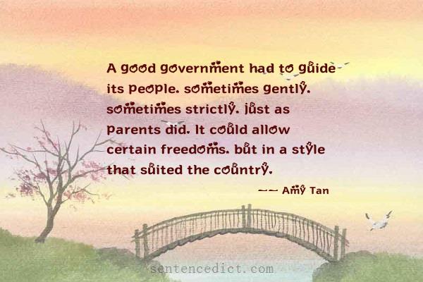 Good sentence's beautiful picture_A good government had to guide its people, sometimes gently, sometimes strictly, just as parents did. It could allow certain freedoms, but in a style that suited the country.