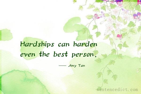 Good sentence's beautiful picture_Hardships can harden even the best person.