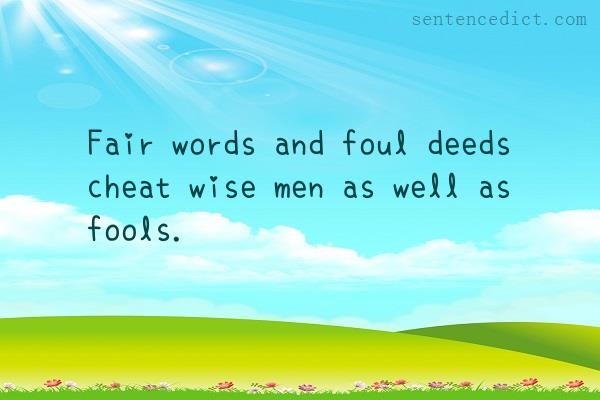 Good sentence's beautiful picture_Fair words and foul deeds cheat wise men as well as fools.