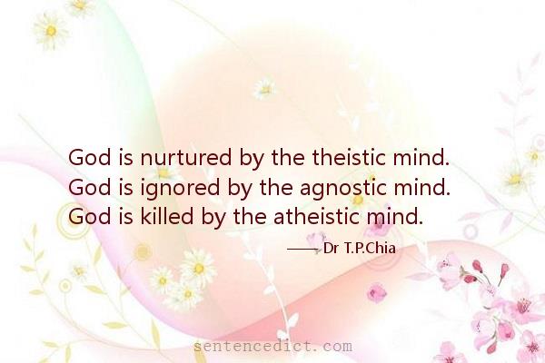 Good sentence's beautiful picture_God is nurtured by the theistic mind. God is ignored by the agnostic mind. God is killed by the atheistic mind.
