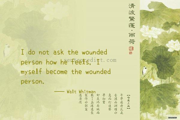 Good sentence's beautiful picture_I do not ask the wounded person how he feels, I myself become the wounded person.