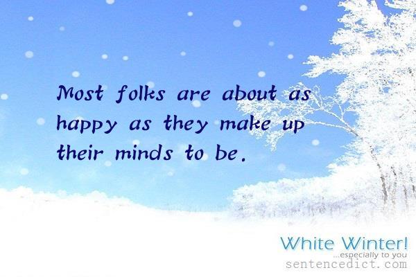 Good sentence's beautiful picture_Most folks are about as happy as they make up their minds to be.