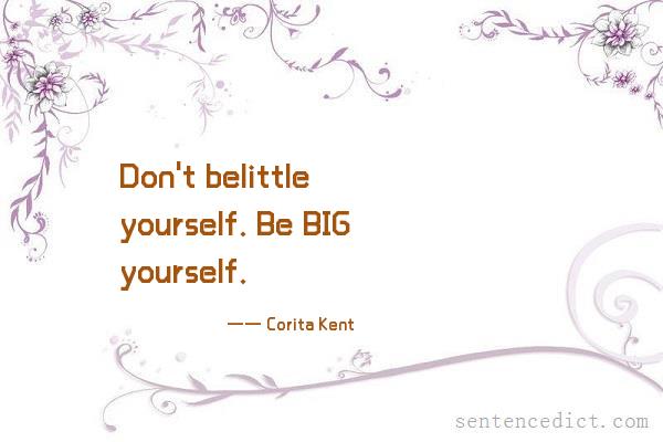 Good sentence's beautiful picture_Don't belittle yourself. Be BIG yourself.