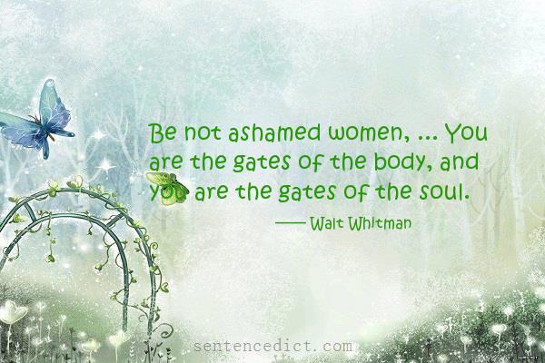 Good sentence's beautiful picture_Be not ashamed women, ... You are the gates of the body, and you are the gates of the soul.