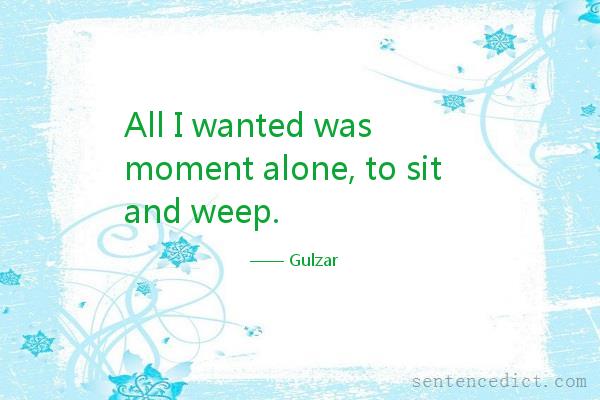 Good sentence's beautiful picture_All I wanted was moment alone, to sit and weep.