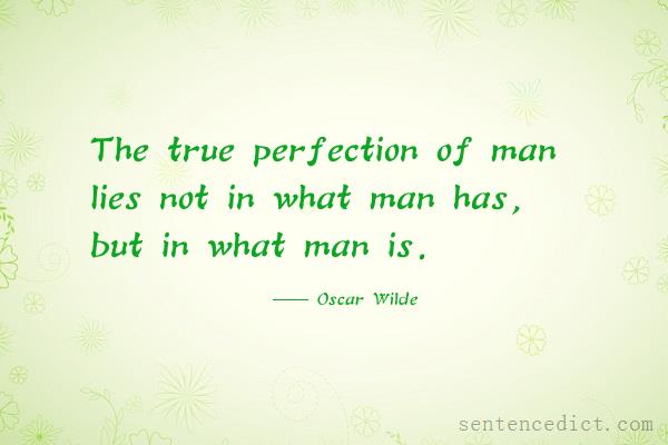 Good sentence's beautiful picture_The true perfection of man lies not in what man has, but in what man is.
