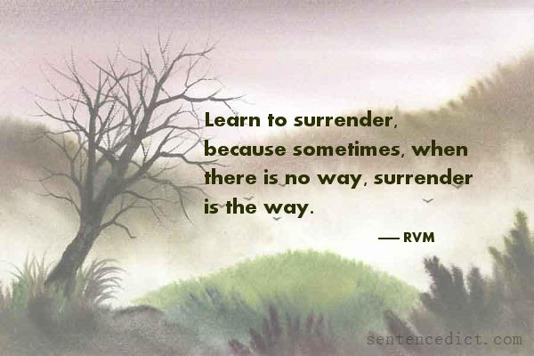 Good sentence's beautiful picture_Learn to surrender, because sometimes, when there is no way, surrender is the way.