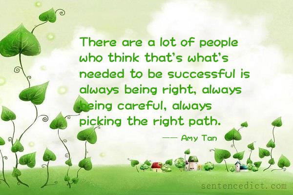 Good sentence's beautiful picture_There are a lot of people who think that's what's needed to be successful is always being right, always being careful, always picking the right path.