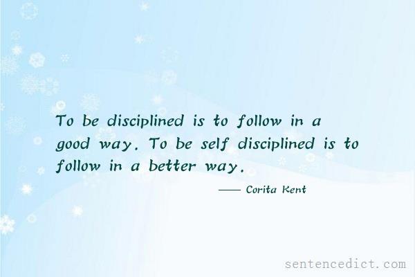 Good sentence's beautiful picture_To be disciplined is to follow in a good way. To be self disciplined is to follow in a better way.
