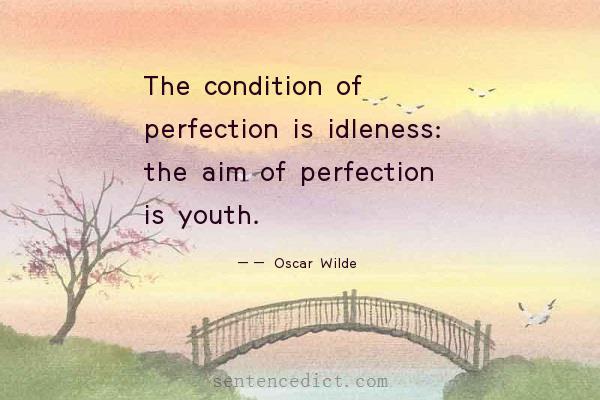 Good sentence's beautiful picture_The condition of perfection is idleness: the aim of perfection is youth.