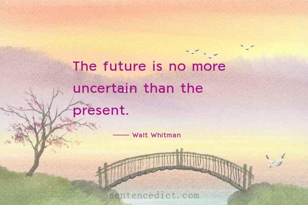 Good sentence's beautiful picture_The future is no more uncertain than the present.