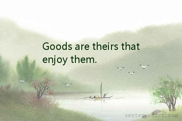 Good sentence's beautiful picture_Goods are theirs that enjoy them.