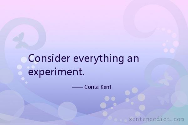 Good sentence's beautiful picture_Consider everything an experiment.