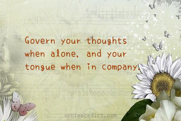 Good sentence's beautiful picture_Govern your thoughts when alone, and your tongue when in company.