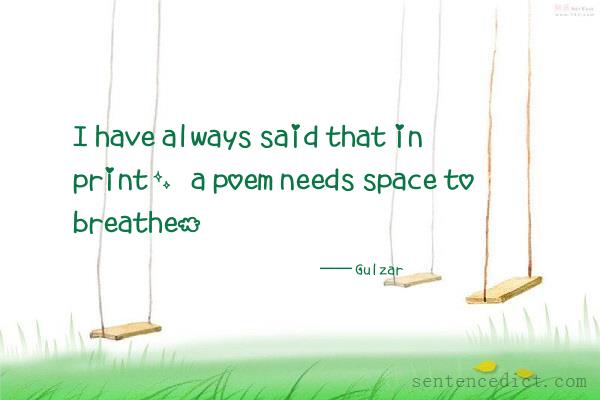 Good sentence's beautiful picture_I have always said that in print, a poem needs space to breathe.