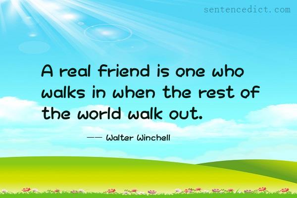 Good sentence's beautiful picture_A real friend is one who walks in when the rest of the world walk out.