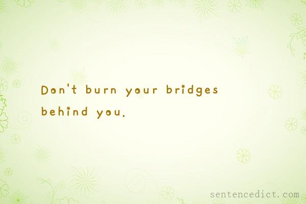 Good sentence's beautiful picture_Don't burn your bridges behind you.
