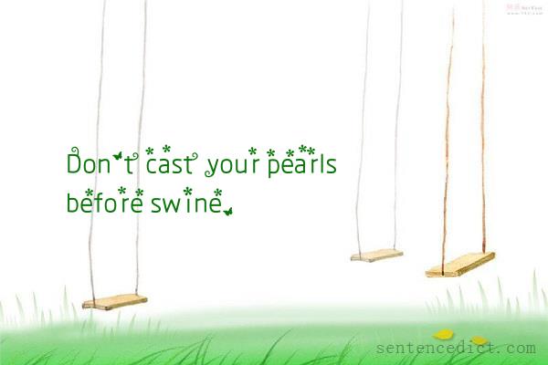 Good sentence's beautiful picture_Don't cast your pearls before swine.