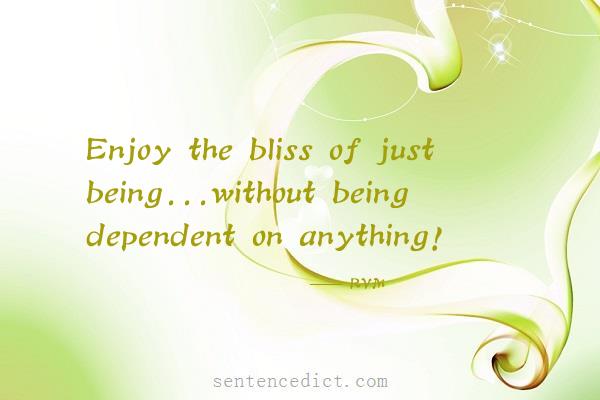 Good sentence's beautiful picture_Enjoy the bliss of just being...without being dependent on anything!