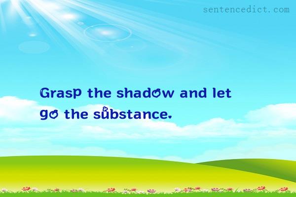 Good sentence's beautiful picture_Grasp the shadow and let go the substance.