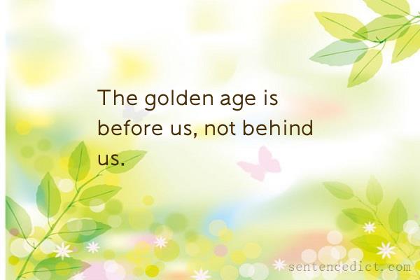 Good sentence's beautiful picture_The golden age is before us, not behind us.