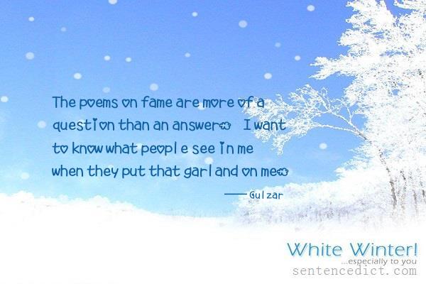 Good sentence's beautiful picture_The poems on fame are more of a question than an answer. I want to know what people see in me when they put that garland on me.