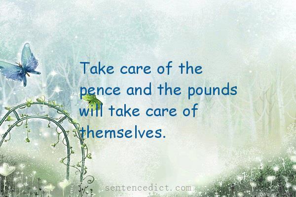 Good sentence's beautiful picture_Take care of the pence and the pounds will take care of themselves.