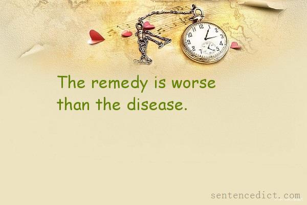 Good sentence's beautiful picture_The remedy is worse than the disease.
