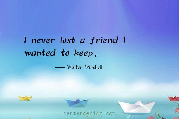 Good sentence's beautiful picture_I never lost a friend I wanted to keep.