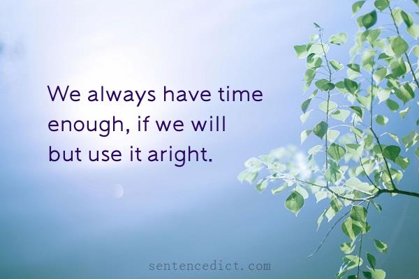 Good sentence's beautiful picture_We always have time enough, if we will but use it aright.