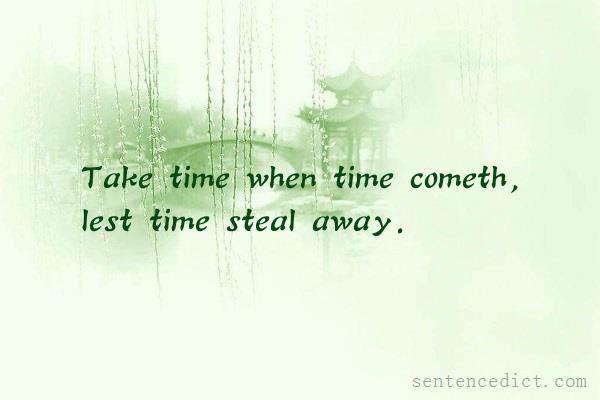 Good sentence's beautiful picture_Take time when time cometh, lest time steal away.