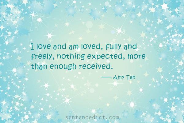 Good sentence's beautiful picture_I love and am loved, fully and freely, nothing expected, more than enough received.