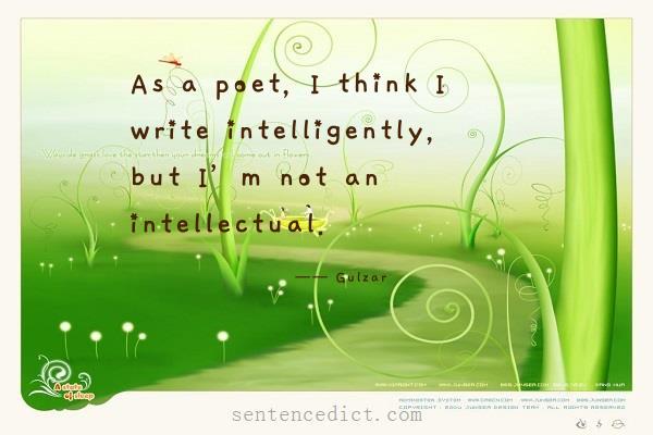 Good sentence's beautiful picture_As a poet, I think I write intelligently, but I’m not an intellectual.