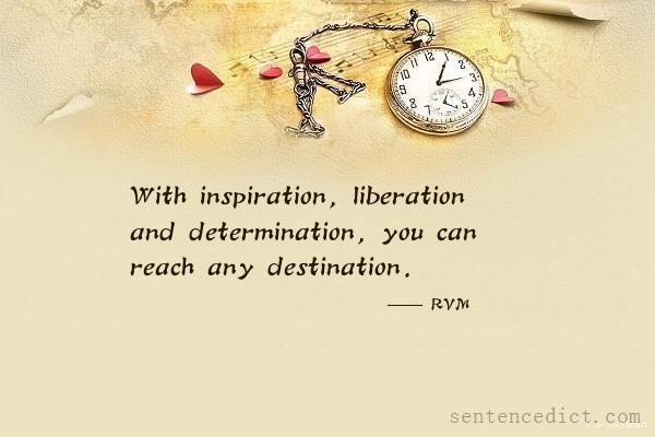 Good sentence's beautiful picture_With inspiration, liberation and determination, you can reach any destination.