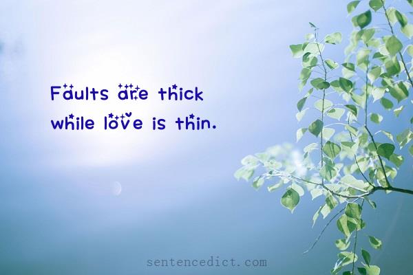 Good sentence's beautiful picture_Faults are thick while love is thin.