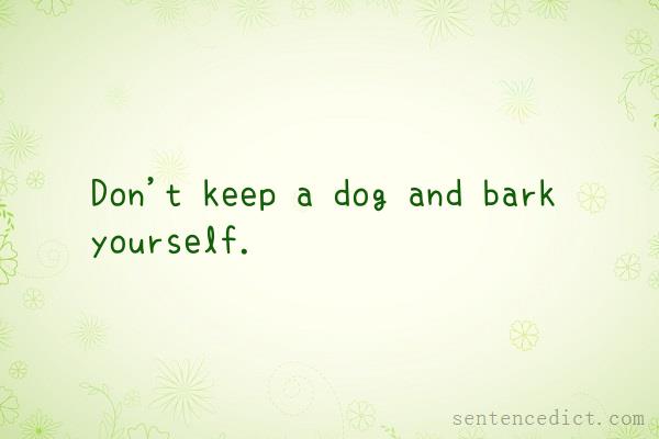 Good sentence's beautiful picture_Don't keep a dog and bark yourself.