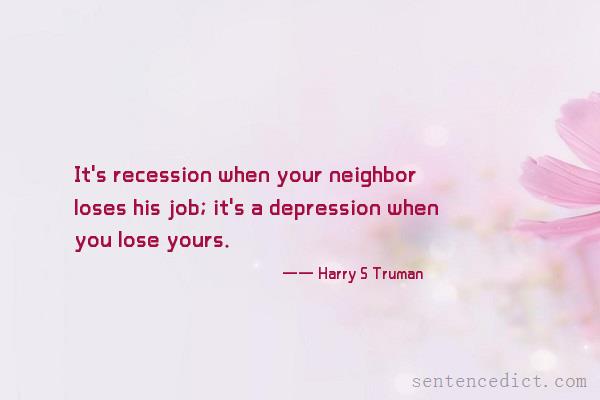 Good sentence's beautiful picture_It's recession when your neighbor loses his job; it's a depression when you lose yours.