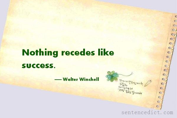 Good sentence's beautiful picture_Nothing recedes like success.