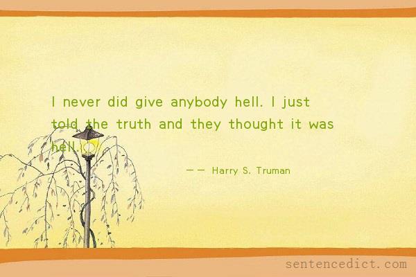 Good sentence's beautiful picture_I never did give anybody hell. I just told the truth and they thought it was hell.