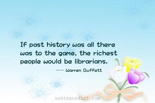Good sentence's beautiful picture_If past history was all there was to the game, the richest people would be librarians.
