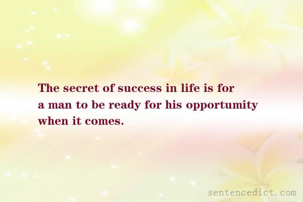 Good sentence's beautiful picture_The secret of success in life is for a man to be ready for his opportumity when it comes.