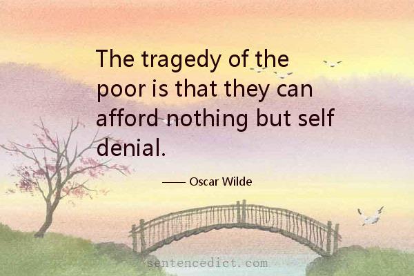 Good sentence's beautiful picture_The tragedy of the poor is that they can afford nothing but self denial.