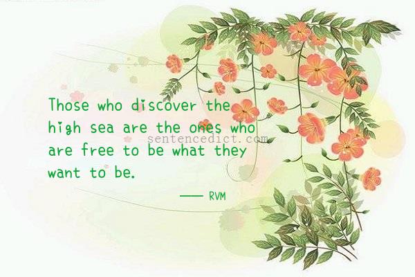 Good sentence's beautiful picture_Those who discover the high sea are the ones who are free to be what they want to be.