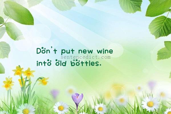 Good sentence's beautiful picture_Don't put new wine into old bottles.