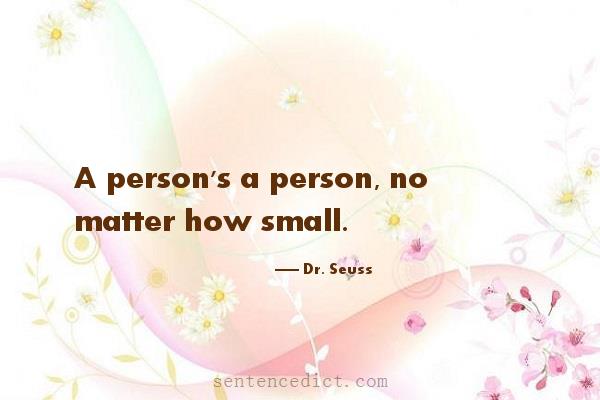 Good sentence's beautiful picture_A person's a person, no matter how small.