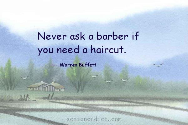 Good sentence's beautiful picture_Never ask a barber if you need a haircut.