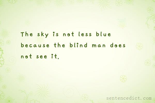 Good sentence's beautiful picture_The sky is not less blue because the blind man does not see it.